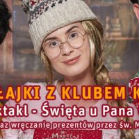 Mikołajki z Klubem Kiepury spektakl “Święta u Pana Grosika” w Energetycznym Centrum Kultury
