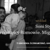 Górnośląscy Romowie. Migracje – wykład Soni Styrkacz