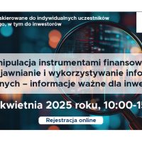 Urząd KNF – zaproszenie na webinarium CEDUR „Manipulacja instrumentami finansowymi oraz ujawnianie i wykorzystywanie informacji poufnych – informacje ważne dla inwestora”
