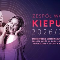 Nowy nabór do&nbsp;Zespołu Wokalno-Tanecznego „Kiepurki”